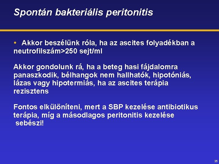 Spontán bakteriális peritonitis Akkor beszélünk róla, ha az ascites folyadékban a neutrofilszám>250 sejt/ml Akkor