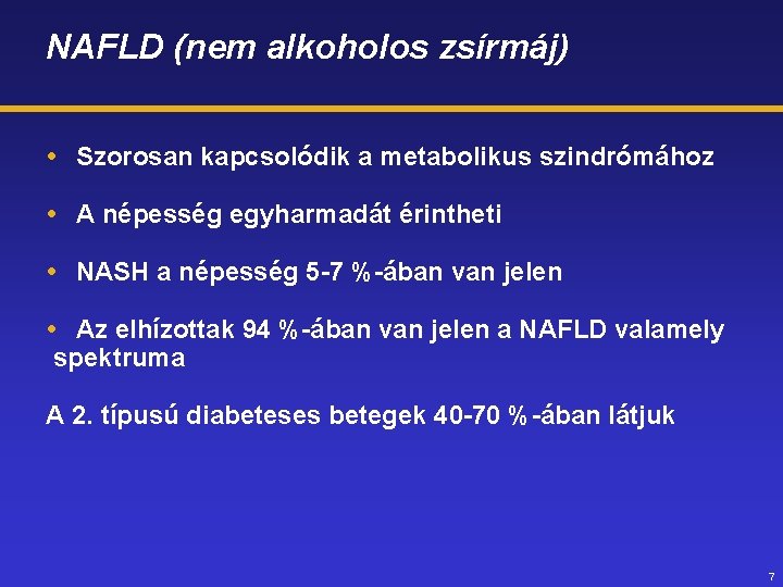 NAFLD (nem alkoholos zsírmáj) Szorosan kapcsolódik a metabolikus szindrómához A népesség egyharmadát érintheti NASH