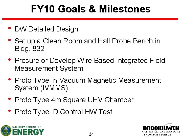 FY 10 Goals & Milestones • • DW Detailed Design • Procure or Develop