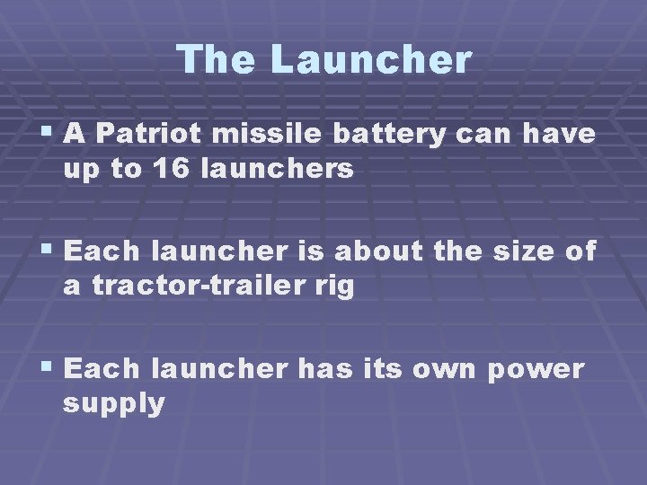 The Launcher § A Patriot missile battery can have up to 16 launchers §