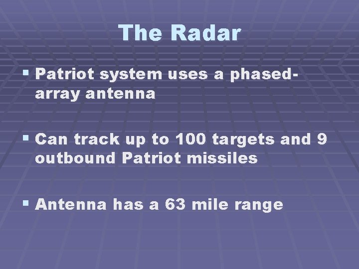 The Radar § Patriot system uses a phasedarray antenna § Can track up to