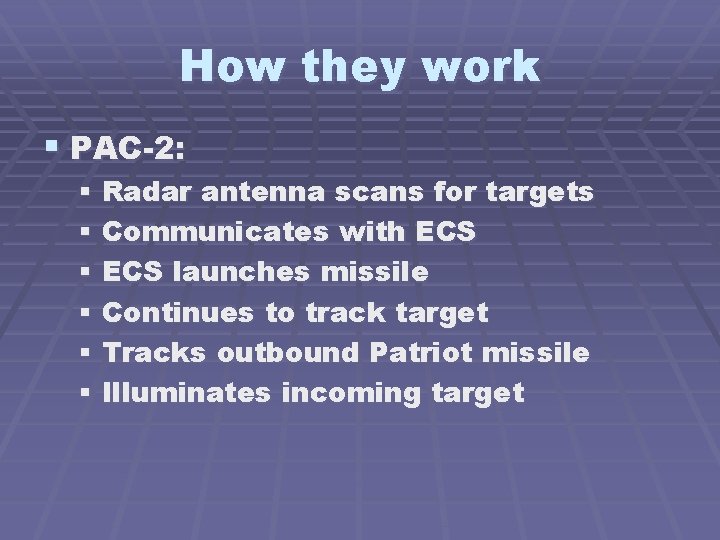 How they work § PAC-2: § Radar antenna scans for targets § Communicates with