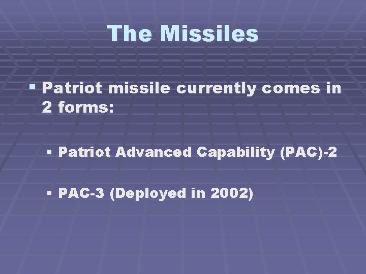 The Missiles § Patriot missile currently comes in 2 forms: § Patriot Advanced Capability