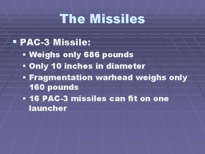 The Missiles § PAC-3 Missile: § Weighs only 686 pounds § Only 10 inches