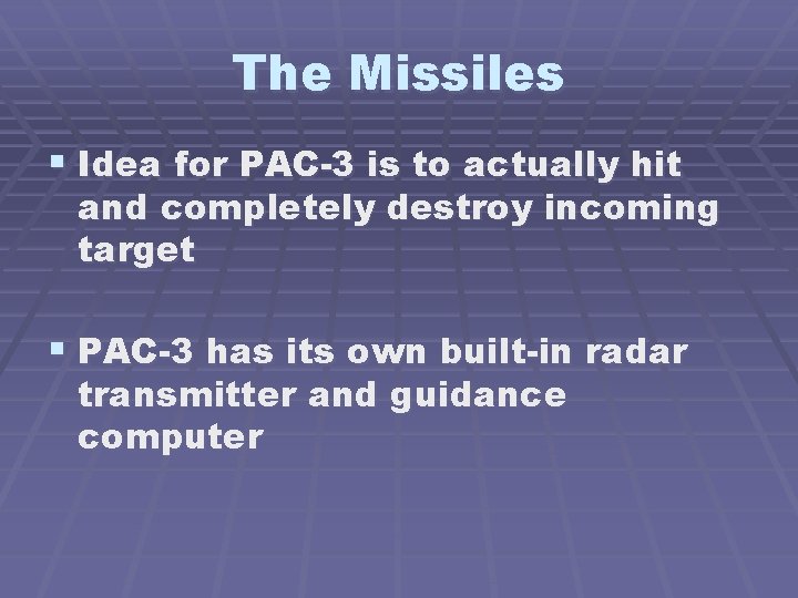 The Missiles § Idea for PAC-3 is to actually hit and completely destroy incoming