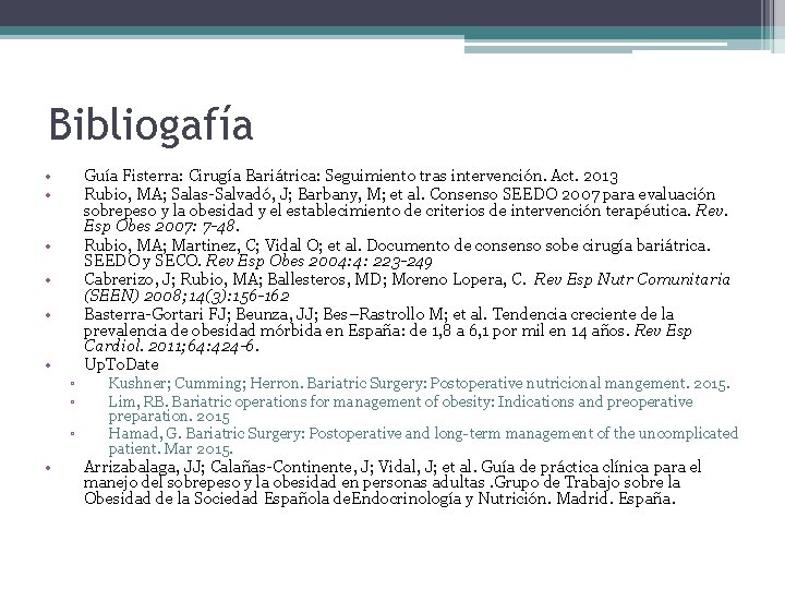 Bibliogafía • • Guía Fisterra: Cirugía Bariátrica: Seguimiento tras intervención. Act. 2013 Rubio, MA;
