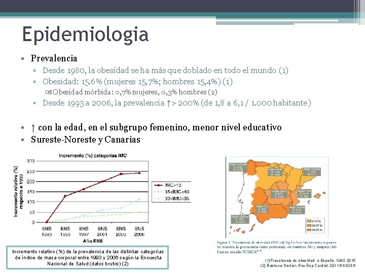 Epidemiologia • Prevalencia ▫ Desde 1980, la obesidad se ha más que doblado en