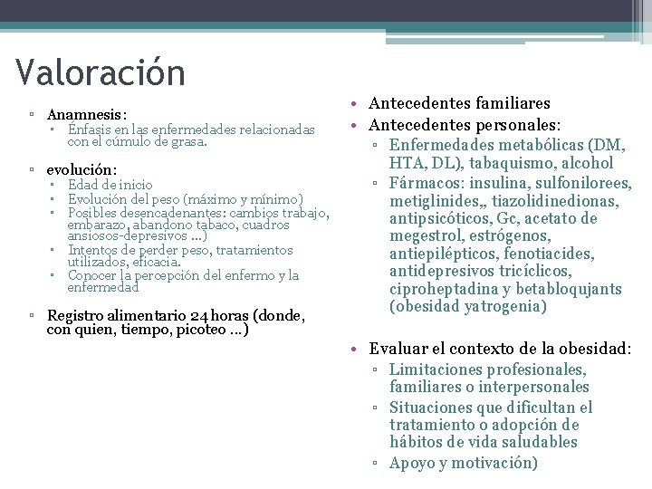 Valoración ▫ Anamnesis: ▫ Énfasis en las enfermedades relacionadas con el cúmulo de grasa.