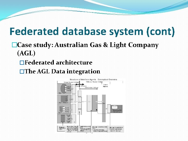 Federated database system (cont) �Case study: Australian Gas & Light Company (AGL) �Federated architecture