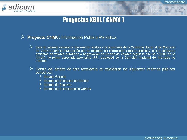 Proyectos XBRL ( CNMV ) Ø Proyecto CNMV: Información Pública Periódica. Ø Este documento