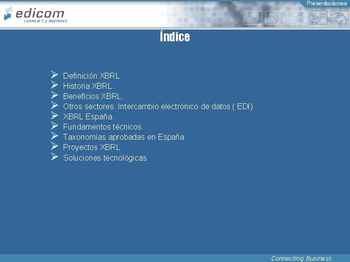 Índice Ø Ø Ø Ø Ø Definición XBRL. Historia XBRL. Beneficios XBRL. Otros sectores.