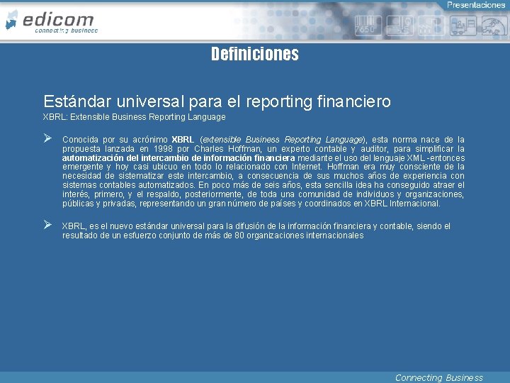 Definiciones Estándar universal para el reporting financiero XBRL: Extensible Business Reporting Language Ø Conocida