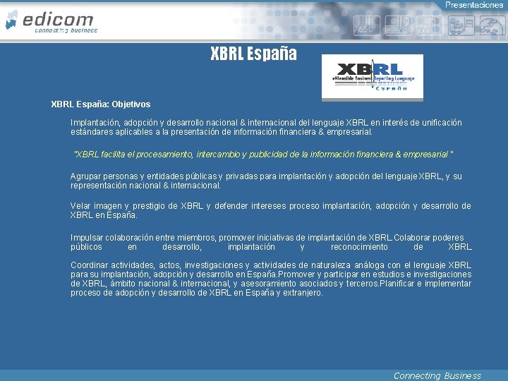 XBRL España: Objetivos Implantación, adopción y desarrollo nacional & internacional del lenguaje XBRL en
