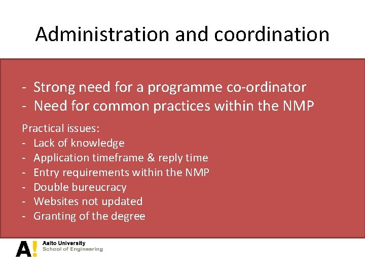 Administration and coordination - Strong need for a programme co-ordinator - Need for common