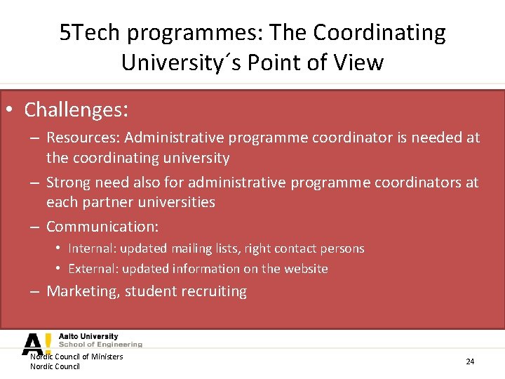 5 Tech programmes: The Coordinating University´s Point of View • Challenges: – Resources: Administrative