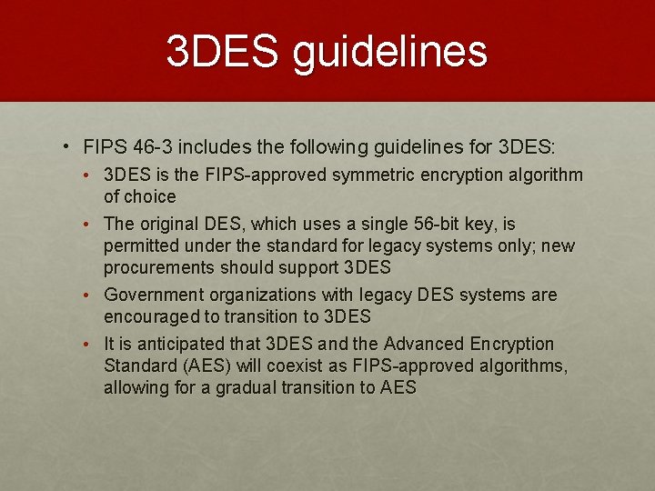 3 DES guidelines • FIPS 46 -3 includes the following guidelines for 3 DES: