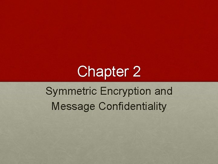 Chapter 2 Symmetric Encryption and Message Confidentiality 