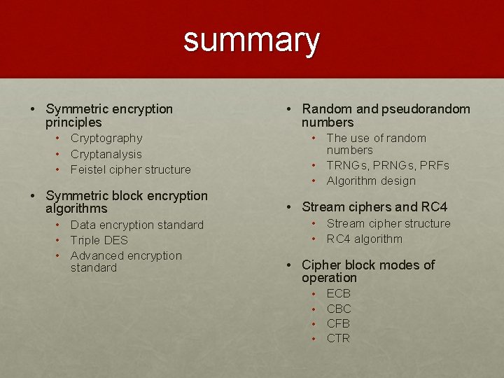 summary • Symmetric encryption principles • • • Cryptography Cryptanalysis Feistel cipher structure •