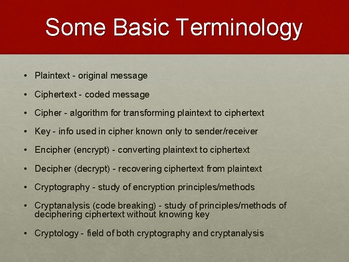 Some Basic Terminology • Plaintext - original message • Ciphertext - coded message •