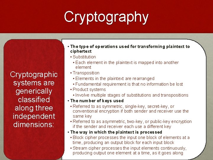 Cryptography Cryptographic systems are generically classified along three independent dimensions: • The type of