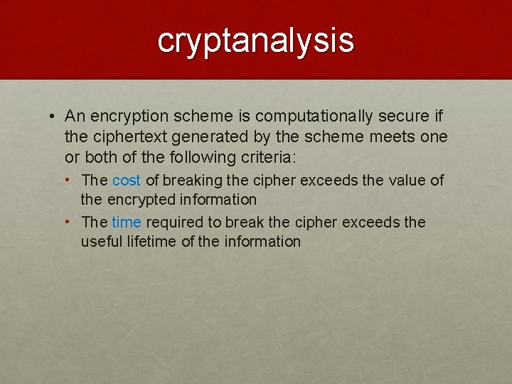 cryptanalysis • An encryption scheme is computationally secure if the ciphertext generated by the