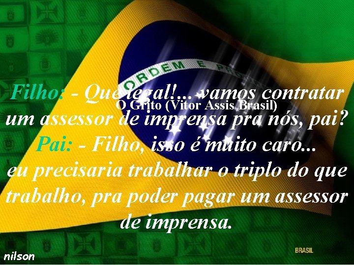 Filho: - Que legal!. . . vamos contratar O Grito (Vitor Assis Brasil) um