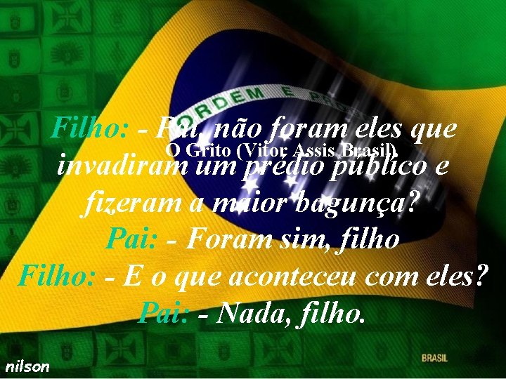 Filho: - Pai, não foram eles que O Grito (Vitor Assis Brasil) invadiram um