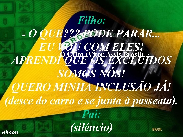 Filho: - O QUE? ? ? PODE PARAR. . . EU VOU COM ELES!