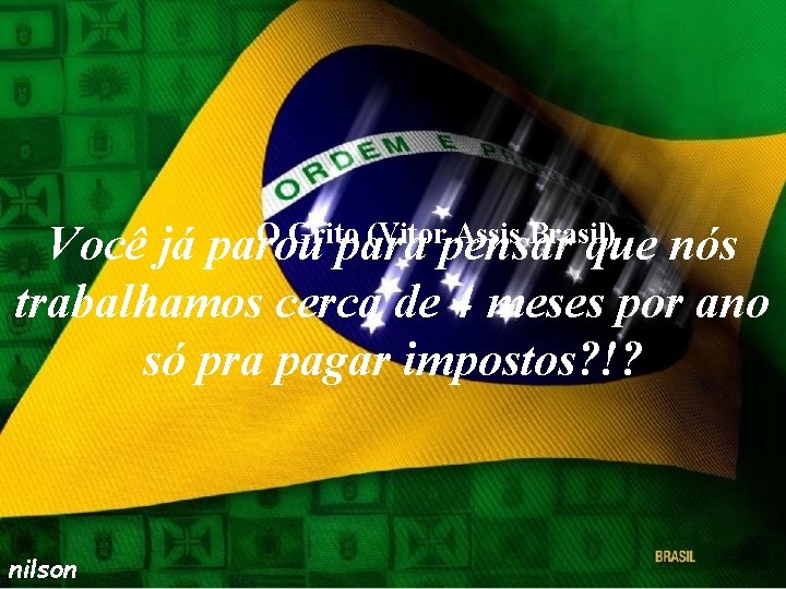 O Grito (Vitor Assis Brasil) Você já parou para pensar que nós trabalhamos cerca