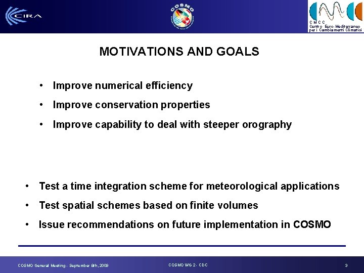 CMCC Centro Euro-Mediterraneo per i Cambiamenti Climatici MOTIVATIONS AND GOALS • Improve numerical efficiency