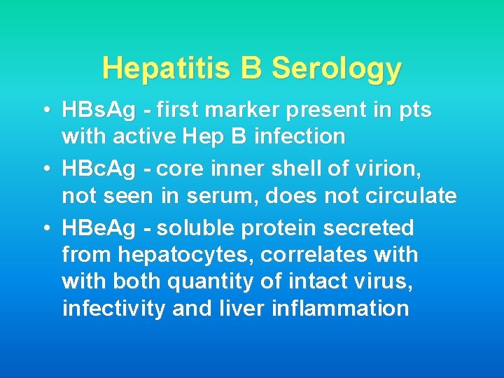 Hepatitis B Serology • HBs. Ag - first marker present in pts with active