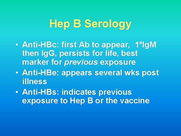 Hep B Serology • Anti-HBc: first Ab to appear, 1°Ig. M then Ig. G,