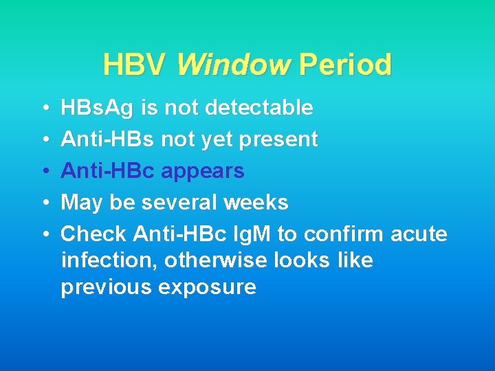 HBV Window Period • • • HBs. Ag is not detectable Anti-HBs not yet