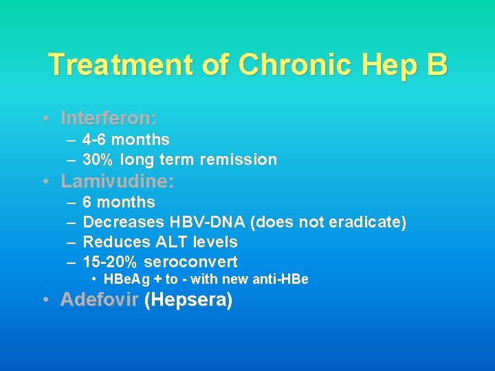 Treatment of Chronic Hep B • Interferon: – 4 -6 months – 30% long