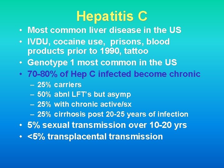Hepatitis C • Most common liver disease in the US • IVDU, cocaine use,
