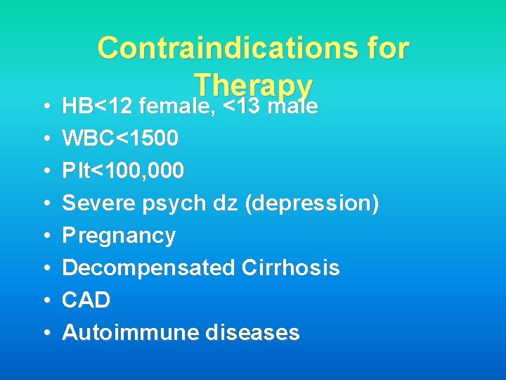  • • Contraindications for Therapy HB<12 female, <13 male WBC<1500 Plt<100, 000 Severe