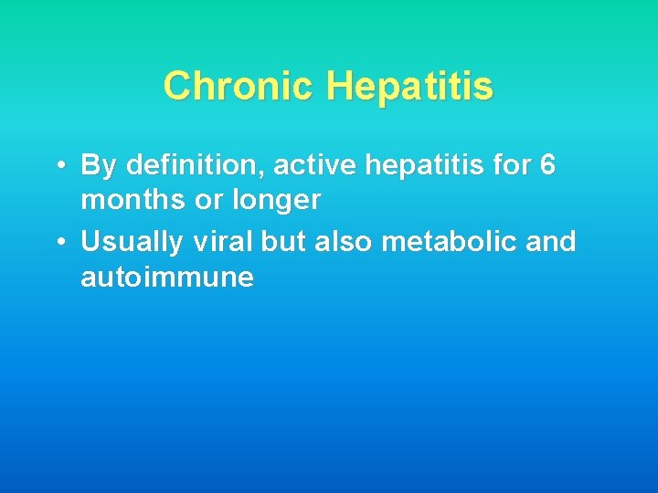 Chronic Hepatitis • By definition, active hepatitis for 6 months or longer • Usually