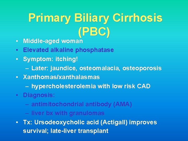  • • • Primary Biliary Cirrhosis (PBC) Middle-aged woman Elevated alkaline phosphatase Symptom: