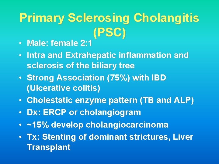 Primary Sclerosing Cholangitis (PSC) • Male: female 2: 1 • Intra and Extrahepatic inflammation