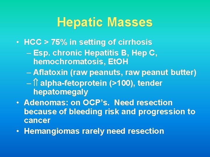 Hepatic Masses • HCC > 75% in setting of cirrhosis – Esp. chronic Hepatitis