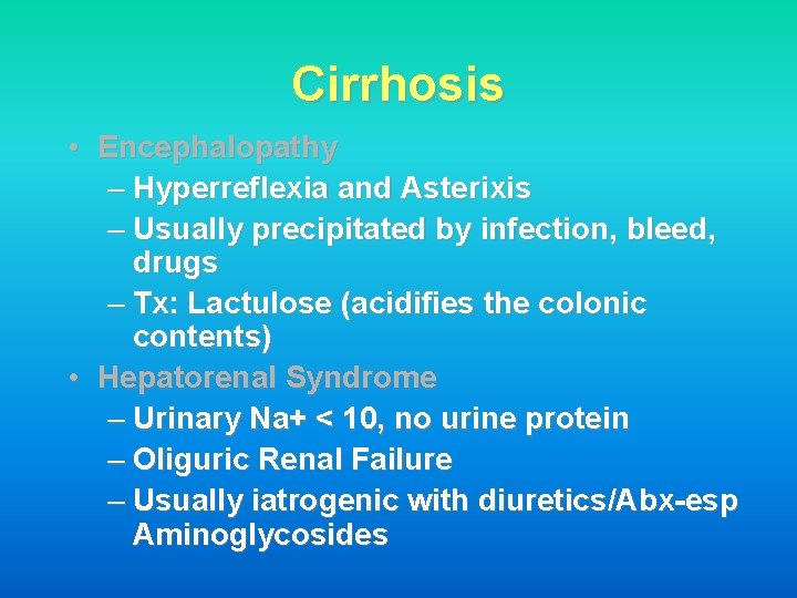 Cirrhosis • Encephalopathy – Hyperreflexia and Asterixis – Usually precipitated by infection, bleed, drugs