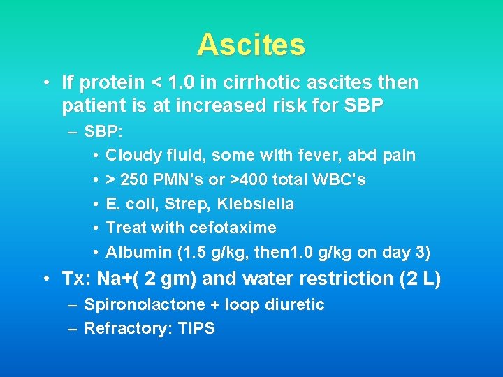 Ascites • If protein < 1. 0 in cirrhotic ascites then patient is at