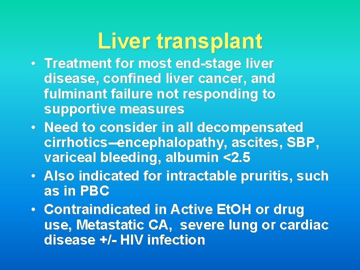 Liver transplant • Treatment for most end-stage liver disease, confined liver cancer, and fulminant