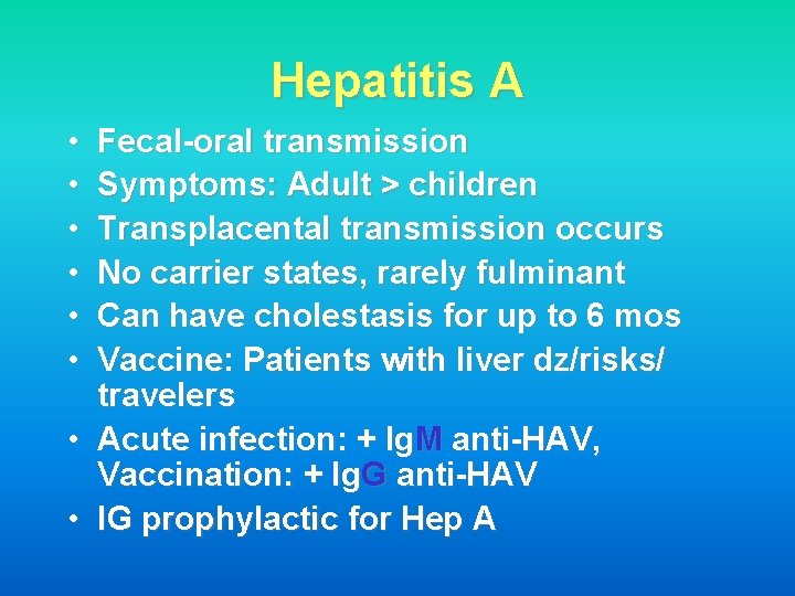 Hepatitis A • • Fecal-oral transmission Symptoms: Adult > children Transplacental transmission occurs No