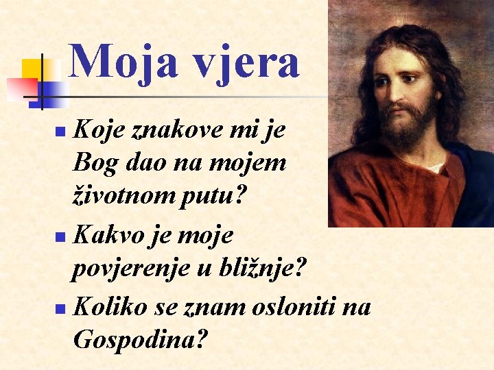 Moja vjera Koje znakove mi je Bog dao na mojem životnom putu? n Kakvo