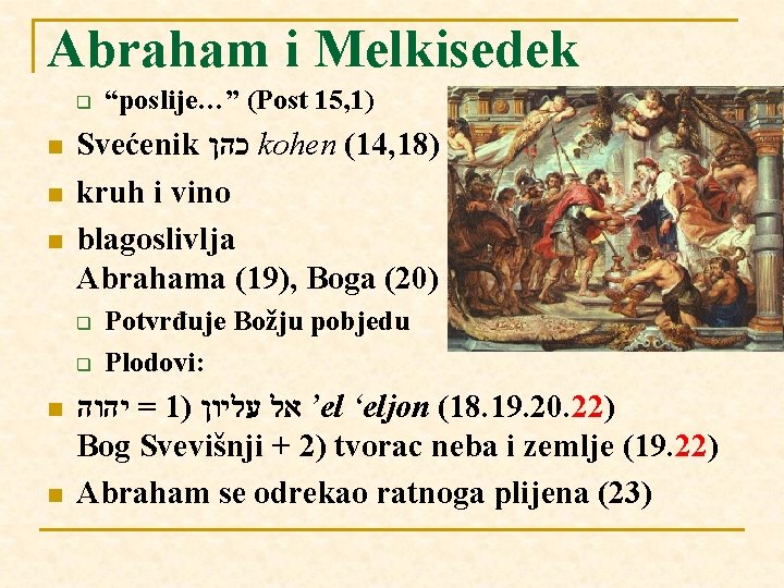 Abraham i Melkisedek q n n n Svećenik כהן kohen (14, 18) kruh i