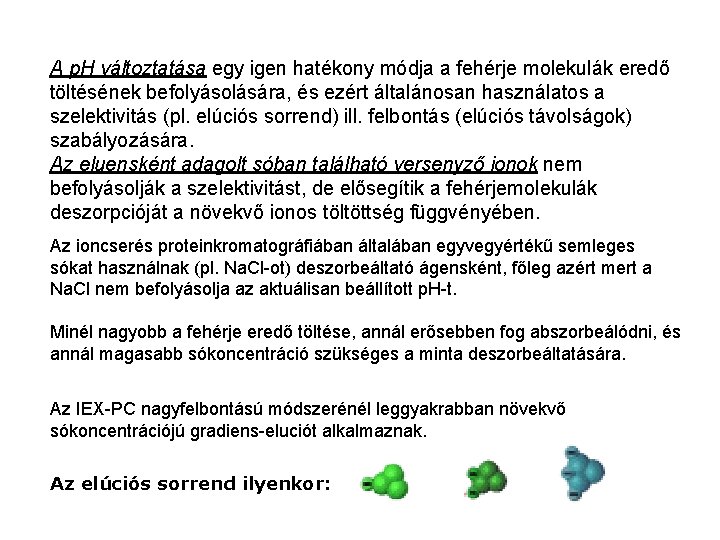 A p. H változtatása egy igen hatékony módja a fehérje molekulák eredő töltésének befolyásolására,