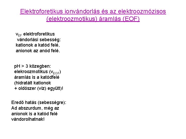 Elektroforetikus ionvándorlás és az elektroozmózisos (elektroozmotikus) áramlás (EOF) v. EF elektroforetikus vándorlási sebesség: kationok