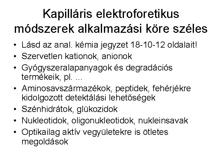 Kapilláris elektroforetikus módszerek alkalmazási köre széles • Lásd az anal. kémia jegyzet 18 -10