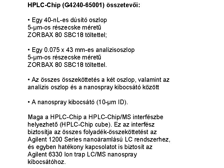 HPLC-Chip (G 4240 -65001) összetevői: • Egy 40 -n. L-es dúsító oszlop 5 -μm-os